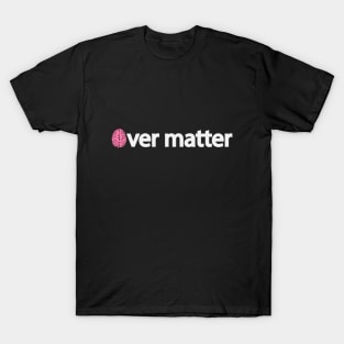 Mind over matter artistic typography design T-Shirt